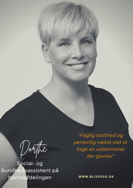 Portræt af Dorthe, Social- og sunhedsassistent på hjerteafdelingen med citatet: "Faglig stolthed og personlig vækst ved at tage en uddannelse der gavner".